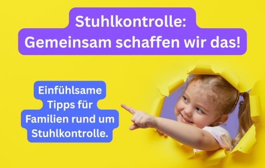 Stuhlkontrolle: Gemeinsam schaffen wir das! Einfühlsame Tipps für Familien rund um Stuhlkontrolle.